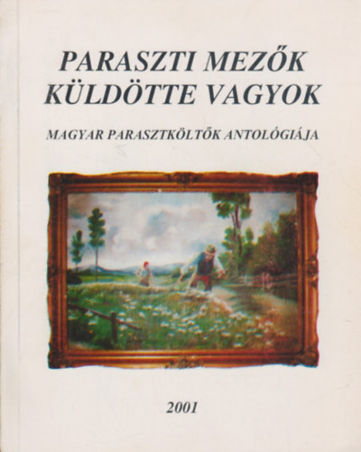 Paraszti mez�k k�ld�tte vagyok - Magyar parasztk�lt�k antol�gi�ja