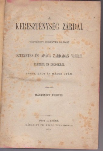 A keresztnysg zrdi. Trtneti regnyes rajzok. Szerzetes s apca zrdban viselt letrl s dolgokrl Lurin, Brot s msok utn nmetbl [ford.] Mrtonffy Frigyes