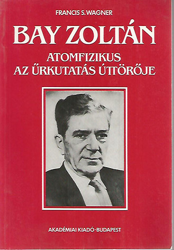 Bay Zolt�n atomfizikus, az �rkutat�s �tt�r�je