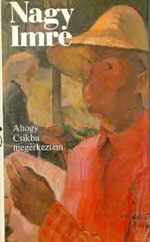 Nagy Imre - Ahogy cs�kba meg�rkeztem...