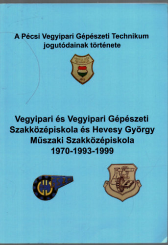 Vegyipari s Vegyipari Gpszeti Szakkzpiskola s Hevesy Gyrgy Mszaki Szakkzpiskola 1970-1993-1999.