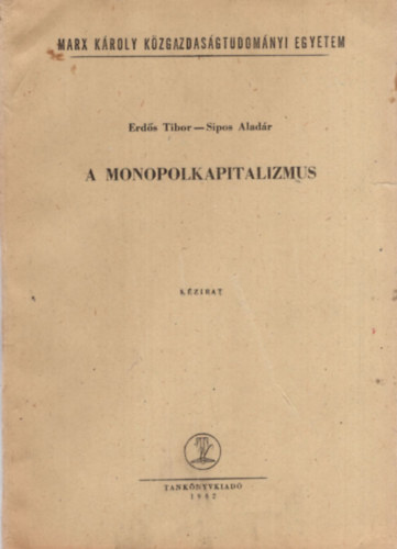 Sipos Aladr Erds Tibor - Monopolkapitalizmus - Marx Kroly Kzgazdasgtudomnyi Egyetem Budapest, 1962
