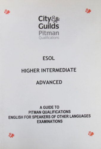 Pitman Qualifications. ESOL - Higher Intermediate - Advanced. A Guide to Pitman Qualifications English for Speakers of other Languages Examinations