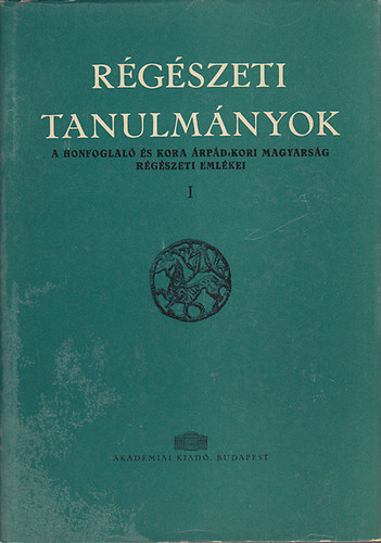 R�g�szeti tanulm�nyok I-II. (A honfoglal� �s kora �rp�d-kori magyars�g r�g�szeti eml�kei, A K�z�p-Duna-medence magyar honfoglal�s �s kora �rp�d-kori s�rleletei)
