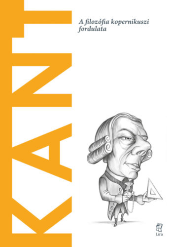 Kant - A filozfia kopernikuszi fordulata (A vilg filozfusai)