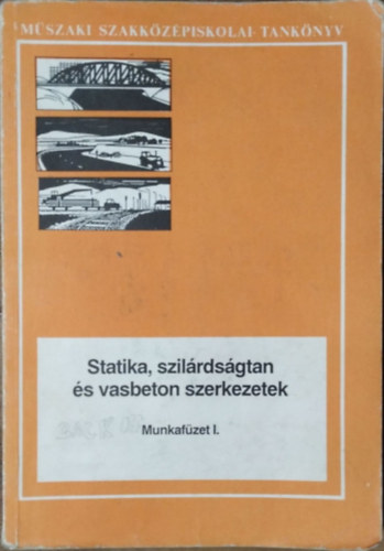 Statika, szil�rds�gtan �s vasbeton szerkezetek - Munkaf�zet I.