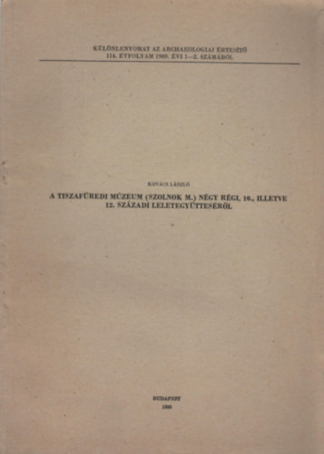 A Tiszaf�redi M�zeum (Szolnok m.) n�gy r�gi, 10., illetve 12. sz�zadi leletegy�ttes�r�l