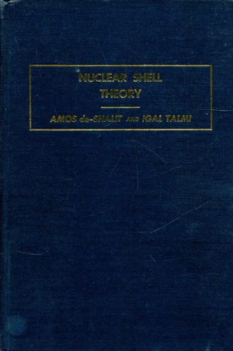 Amos de-Shalit and Igal Talmi - Nuclear Shell Theory (Pure and Applied Physics 14.)