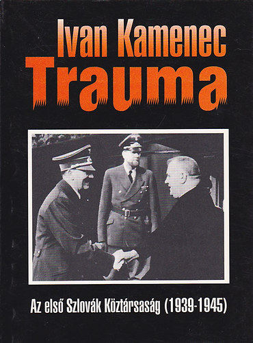 Trauma - Az els Szlovk Kztrsasg (1939-1945)