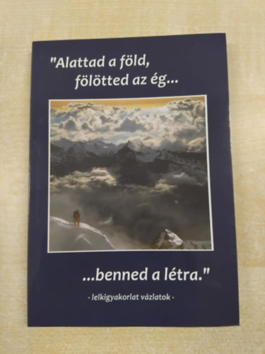"Alattad a fld, fltted az g... benned a ltra." - Lelkigyakorlat vzlatok