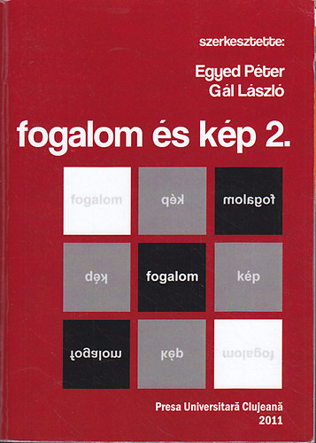 Fogalom s kp II. (2.): A kolozsvri Babes-Bolyai Tudomnyegyetem Filozfia Tanszkcsoportjnak magyar tagozata ltal szervezett nemzetkzi tanvkezd konferencia eladsai