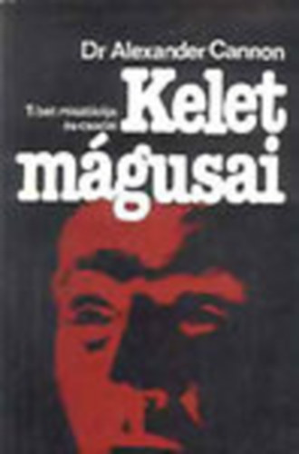 Dr. Alexander Cannon - Kelet m�gusai - Tibet misztik�ja �s csod�i