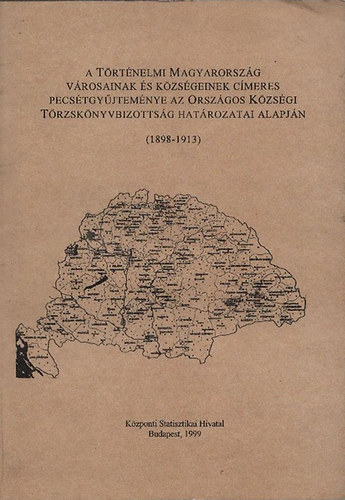 A Trtnelmi Magyarorszg vrosainak s kzsgeinek cmeres pecstgyjtemnye az Orszgos Kzsgi Trzsknyvbizottsg hatrozatai alapjn (1898-1913)