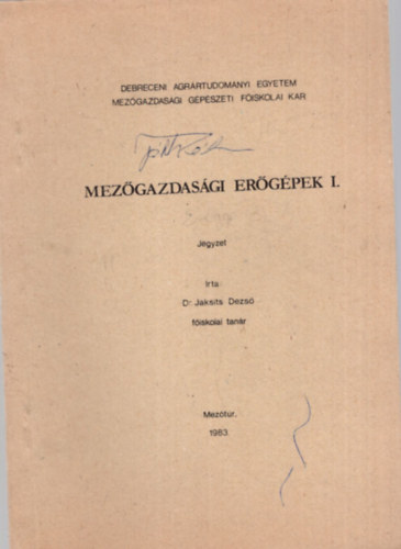 Mezgazdasgi ergpek I. jegyzet  - Debreceni Agrrtudomnyi Egyetem Mezgazdasgi Gpszeti Fiskolai Kar 1983. Meztr