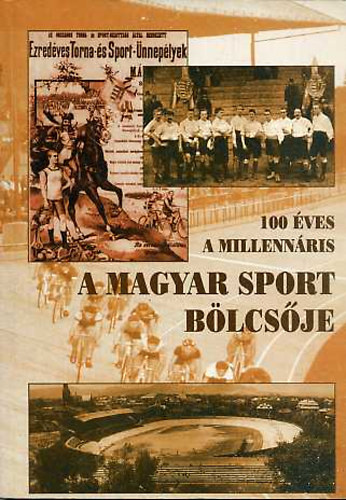A magyar sport blcsje - 100 ves a Millennris (1896-1996.)