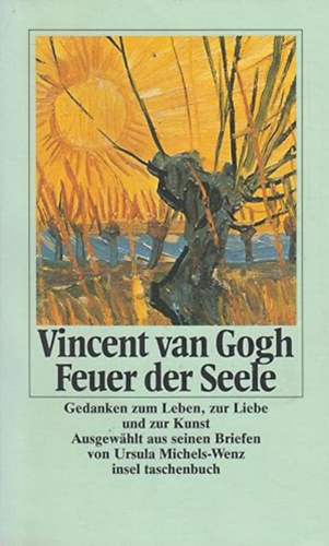 Vincent van Gogh - Feuer der Seele: Gedanken zum Leben, zur Liebe und zur Kunst (insel taschenbuch 1265)