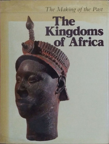The Kingdoms of Africa (The Making of the Past)