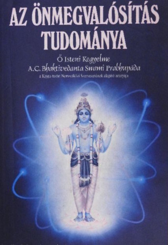 Az nmegvalsts tudomnya (Lelki tantmester vlasztsa; A gykerek feltrsa; Krsna s Krisztus megrtse; A yoga gyakorlsa a modern korszakban; Lelki megolds anyagi problmkra; A lelki hatr feldertse; A tkletess