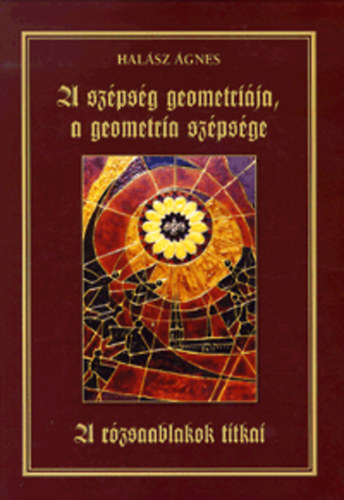A szpsg geometrija, a geometria szpsge - A rzsaablakok titkai