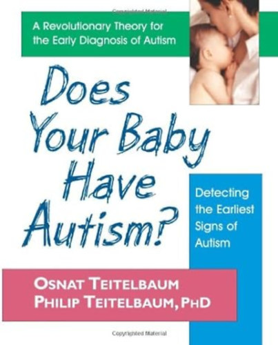 Osnat Teitelbaum, Philip Teitelbaum - Does Your Baby Have Autism? - Detecting the Earliest Signs of Autism