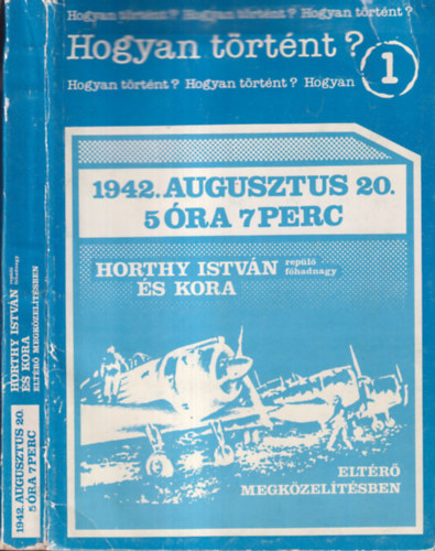 1942. augusztus 20. 5 ra 7 perc - Horthy Istvn replfhadnagy s kora eltr megkzeltsben  (Hogyan trtnt?)