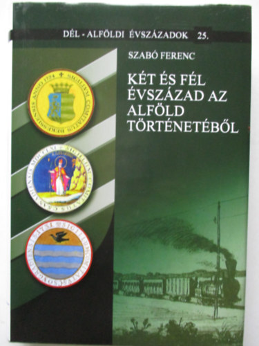 Kt s fl vszzad az Alfld trtnetbl (Dl-Alfld vszzadok 25.)