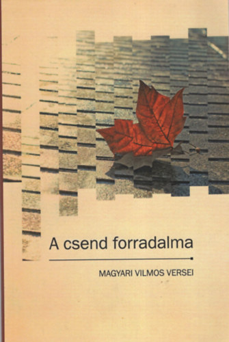 A csend forradalma- Rgi s j versek ( Magyari Vilmos versei )