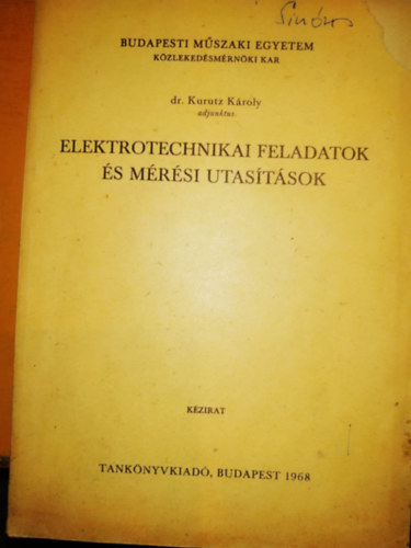 Dr. Kurutz Kroly - Elektrotechnikai feladatok s mrsi utastsok - kzirat BME