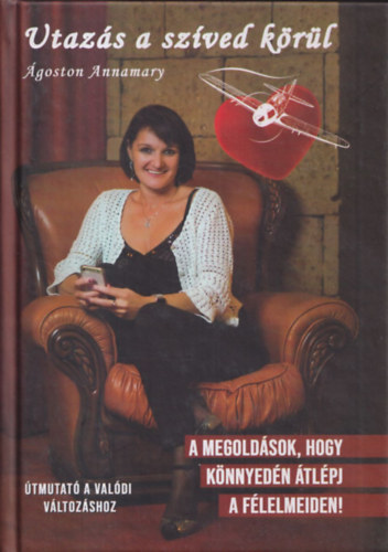 Utaz�s a sz�ved k�r�l (A megold�sok, hogy k�nnyed�n �tl�pj a f�lelmeiden!)