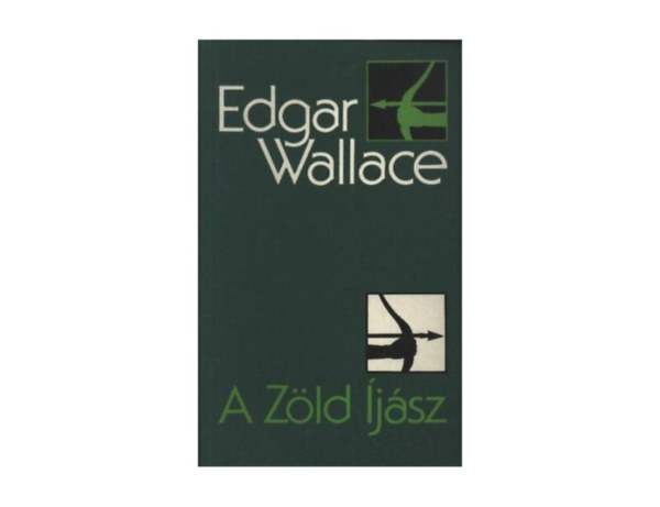 SZERZŐ Edgar Wallace SZERKESZTŐ Székely Éva FORDÍTÓ Korda István - A zöld ijász