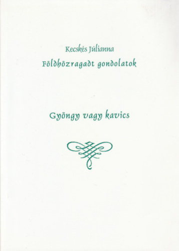 Kecsks Jlianna - Fldhzragadt gondolatok - gyngy vagy kavics