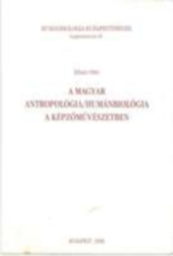 A magyar antropol�gia/hum�nbiol�gia a k�pz�m�v�szetben