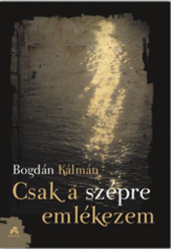 Csak a sz�pre eml�kezem