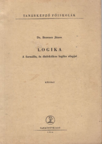 Logika  - A formlis, s dialektikus logika alapjai - Tanrkpz Fiskolk 1964
