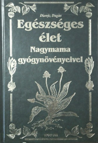 Dionyz Dugas - Egszsges let - Nagymama Gygynvnyeivel