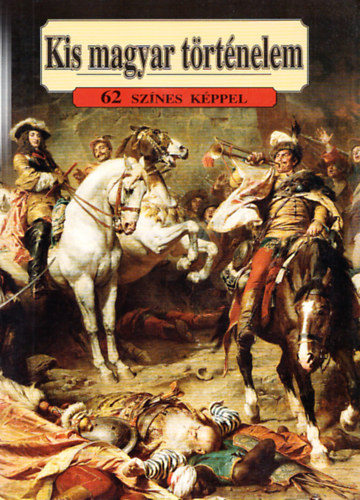 L�z�r Istv�n - Kis magyar t�rt�nelem - 62 sz�nes k�ppel