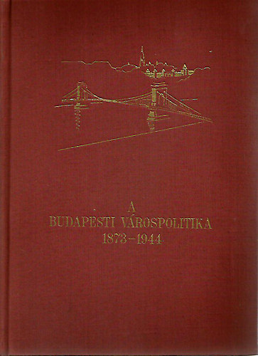A budapesti v�rospolitika 1873-1944