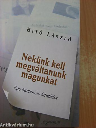 Nek�nk kell megv�ltanunk magunkat EGY HUMANISTA HITVALL�SA