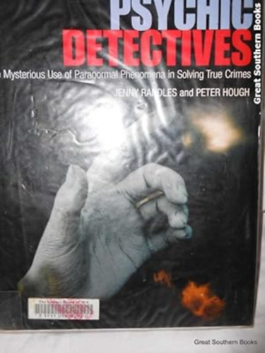 Psychic Detectives: The Mysterious Use of Paranormal Phenomena in Solving True Crimes