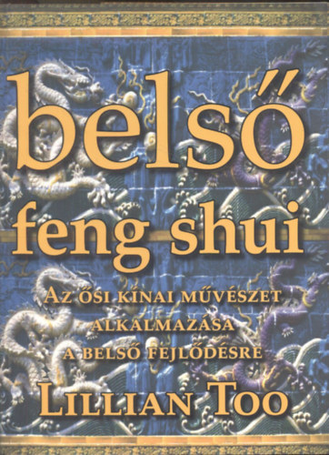 Bels feng shui- Az si knai mvszet alkalmazsa a bels fejldsre