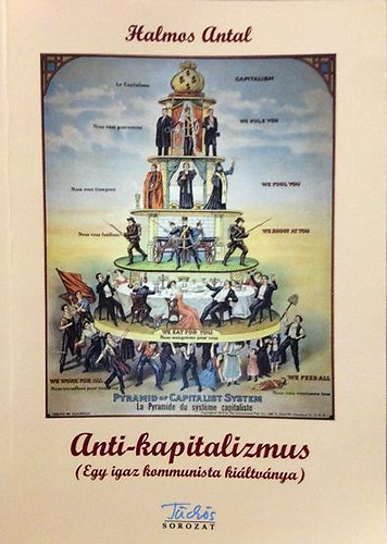 Halmos Antal - Anti-kapitalizmus (Egy igaz kommunista kiltvnya)