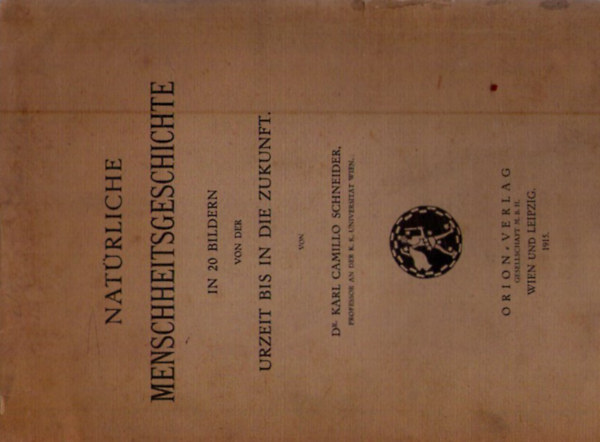 Dr. Karl Camillo Schneider - Nat�rliche Menschheitsgeschichte in 20 Bildern