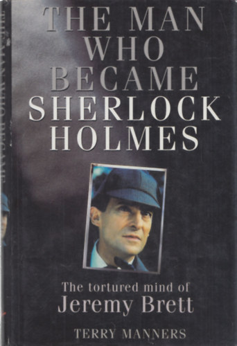 The man who became Sherlock Holmes (The Tortured Mind of Jeremy Brett)