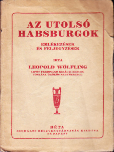 Lipt Ferdinnd kirlyi herceg - Az utols Habsburgok. Emlkezsek s feljegyzsek