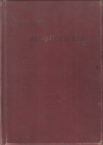Dampfturbinen: Deren Entwicklung, Bau, Leistung und Theorie Nebst Anhang �ber Gas-und Druckluftturbinen (g�zturbina)