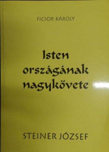 Isten orszgnak nagykvete- Kpek Steiner Jzsef letbl