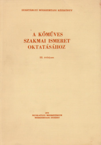 Szakt�rgyi M�dszertani K�zik�nyv - A k�m�ves szakmai ismeret oktat�s�hoz (3. �vfolyam)