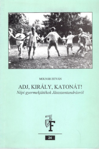 Adj, kirly, katont !- Npi gyermekjtkok Jsszentandrsrl (Jszsgi fzetek 24.)