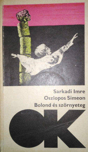 Varga Katalin  Sarkadi Imre (Szerk.) - Oszlopos Simeon - Bolond s szrnyeteg (olcs knyvtr)