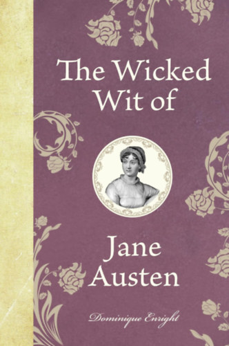 Dominique Enright - The Wicked Wit of Jane Austen